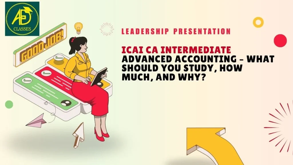 ICAI CA Intermediate Advanced Accounting, What Should You Study, How Much, and Why?