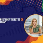 Why Is Consistency the Key to CA Exam Success?