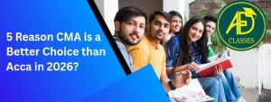 5 Reasons CMA is a Better Choice than ACCA in 2026?