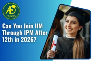 Can You Join IIM Through IPM After 12th in 2026?