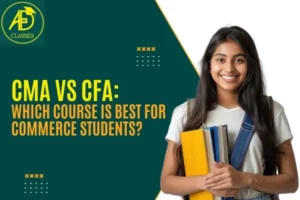 CMA vs CFA: Which Course is Best for Commerce Students?