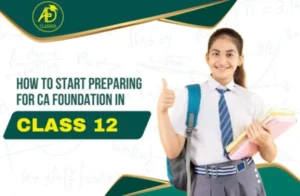 How to Start Preparing for CA Foundation in Class 12?
