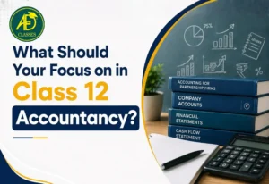 What Should You Focus on in Class 12 Accountancy?